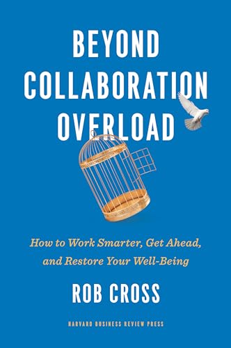 Beyond Collaboration Overload: How to Work Smarter, Get Ahead, and Restore Your Well-Being von Harvard Business Review Press
